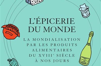 L’épicerie du monde. La mondialisation par l’alimentation.