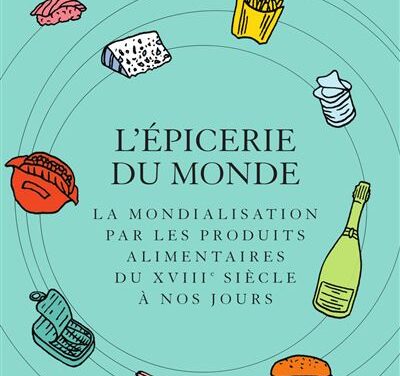 L’épicerie du monde. La mondialisation par l’alimentation.