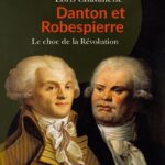 Danton et Robespierre. Le choc de la Révolution.