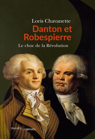 Danton et Robespierre. Le choc de la Révolution.