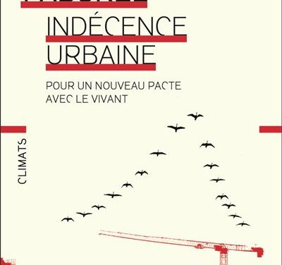 Indécence urbaine – Pour un nouveau pacte avec le vivant