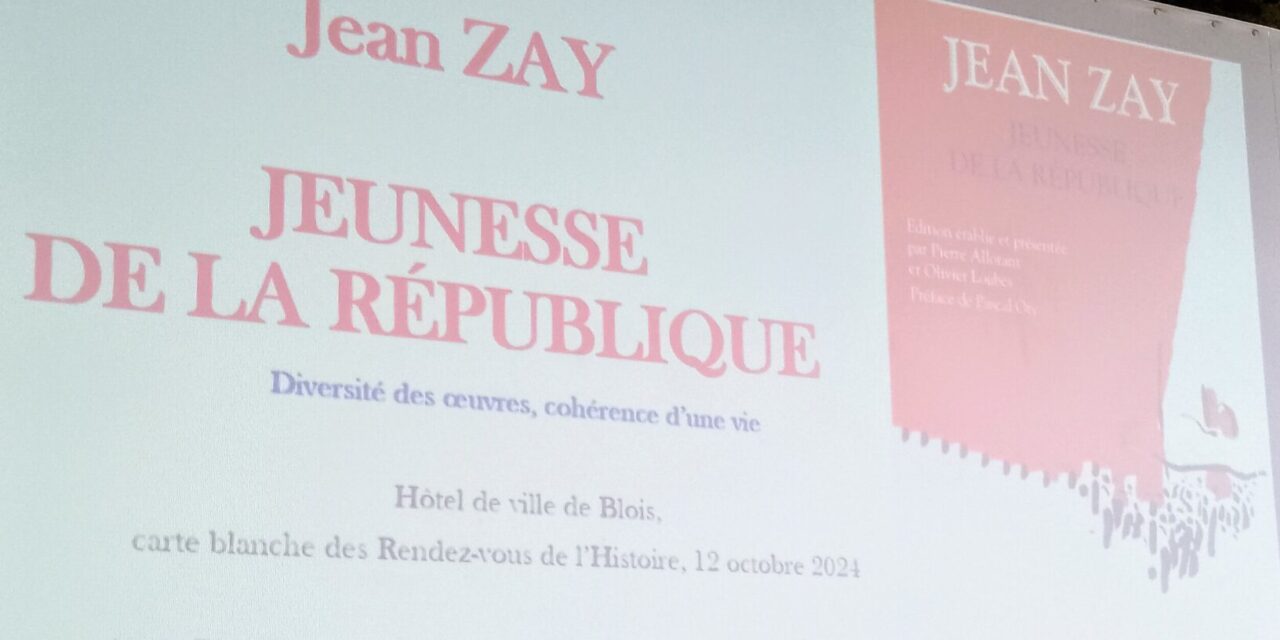 Jean Zay, jeunesse de la République – Diversité d’une oeuvre, cohérence d’une vie